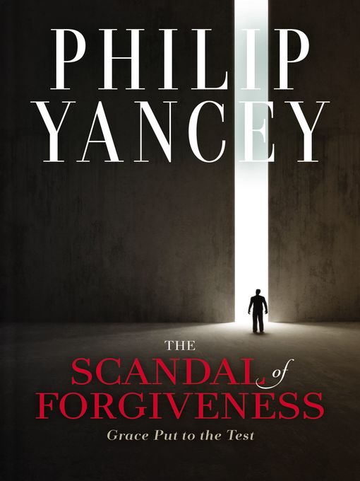 Title details for The Scandal of Forgiveness by Philip Yancey - Available